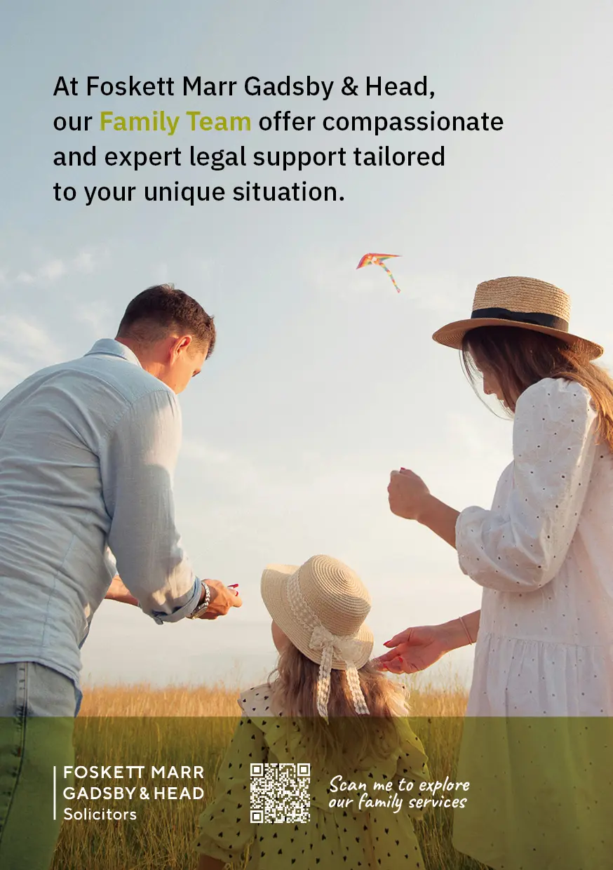 Foskett Marr Gadsby & Head, our Family Team offer compassionate and expert legal support tailored to your unique situation.